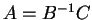 $ A = B ^ {-1} C$