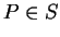 $ P \in S$