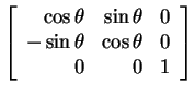 $ \left[\begin{array}{rrr}\cos \theta&\sin \theta& 0\\
- \sin \theta& \cos \theta&0\\  0&0&1\end{array}\right]$