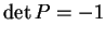$ \det P = -1 $