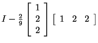 $ I - {\frac{2} {9}} \left[\begin{array}{c} 1\\  2\\  2\end{array}\right] \left[\begin{array}{rrr}1&2&2\end{array}\right]$