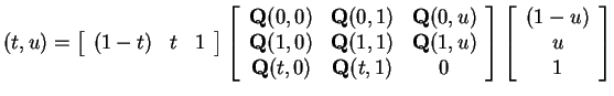 $ (t,u) = \left[\begin{array}{ccc}(1-t)&t&1\end{array}\right]\left[\begin{array}...
...t,1)&0\end{array}\right]\left[\begin{array}{c}(1-u)\\  u\\  1\end{array}\right]$
