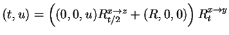 $ (t,u) = \left ( (0,0,u) R _ {t/2} ^ {x\rightarrow z} +
(R,0,0) \right ) R _ t ^ {x\rightarrow y}$