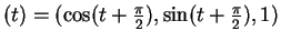 $ (t) = (\cos(t + \frac {\pi}2), \sin(t + \frac {\pi}2), 1)$