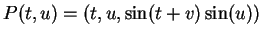 $ P(t,u) = (t,u,\sin(t+v)\sin(u))$
