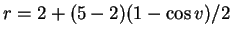 $ r = 2 + (5-2)(1-\cos
v)/2$