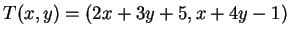 $ T(x,y) = (2x + 3y + 5, x + 4y - 1)$