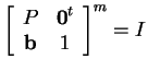 $ \left[\begin{array}{cc}P&\mbox{\bf0} ^ t\\  \mbox{\bf b}&1\end{array}\right] ^ m = I$
