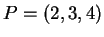 $ P =
(2,3,4)$