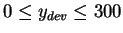 $ 0 \leq y _ {dev} \leq 300$