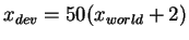 $ x _
{dev} = 50 (x _ {world} + 2)$