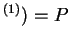 $ ^ {(1)}) = P$