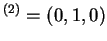 $ ^ {(2)} = (0,1,0)$