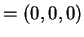 $ =
(0,0,0)$