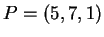 $ P = (5,7,1)$