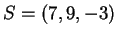 $ S
= (7,9,-3)$