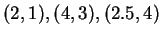 $ (2,1), (4,3), (2.5,4)$