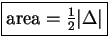 \fbox{\( \mbox{area} = \frac 12 \vert\Delta\vert\)}