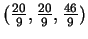 $ (\frac {20}9, \frac {20}9, \frac {46}9)$