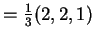 $ = \frac 13 (2,2,1)$