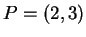 $ P =
(2,3) $