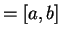 $ = [a,b] $