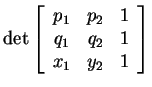 $ \det { \left[\begin{array}{ccc}p _ 1&
p _ 2& 1\\  q _ 1& q _ 2& 1\\  x _ 1& y _ 2& 1\end{array}\right]} $