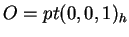 $ O = pt (0,0,1) _ h$