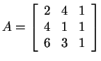 $ A = \left[\begin{array}{ccc} 2&4&1\\  4&1&1\\
6&3&1 \end{array}\right]$