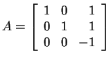 $ A = \left[\begin{array}{rrr} 1&0&1\\  0&1&1\\  0&0&-1 \end{array}\right]$
