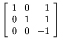 $ \left[\begin{array}{rrr} 1&0&1\\  0&1&1\\  0&0&-1 \end{array}\right]$