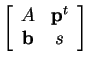 $ \left[\begin{array}{cc} A&\mbox{\bf p} ^ t\\  \mbox{\bf b}&s
\end{array}\right]$