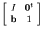$ \left[\begin{array}{cc} I&\mbox{\bf0} ^ t\\  \mbox{\bf b}&1 \end{array}\right]$