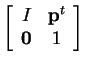 $ \left[\begin{array}{cc} I&\mbox{\bf p} ^ t\\
\mbox{\bf0}&1 \end{array}\right]$
