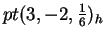 $ pt ( 3, -2, {\frac{1} {6}})_h$