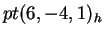 $ pt (6, -4, 1)_h$