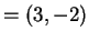 $ = (3,-2)$