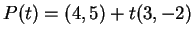 $ P(t)
= (4,5) + t(3,-2)$