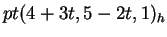 $ pt (4+3t,5-2t,1)_h$