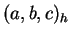$ (a,b,c)_h$