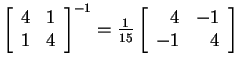 $ {\left[\begin{array}{cc}4&1\\  1&4\end{array}\right]} ^ {-1} = \frac 1{15}
\left[\begin{array}{rr}4&-1\\  -1&4\end{array}\right]$