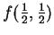 $ f(\frac 12, \frac 12)$