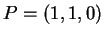 $ P =
(1,1,0)$
