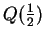 $ Q(\frac 12)$