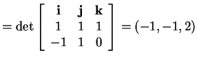 $ = \det \left[\begin{array}{ccc}\mbox{\bf i}&\mbox{\bf j}&\mbox{\bf k}\\  1&1&1\\  -1&1&0\end{array}\right]
= (-1,-1,2)$