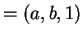 $ = (a,b,1)$