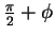 $ \frac {\pi}2 + \phi$