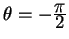 $ \theta = -{\frac{\displaystyle \pi}{\displaystyle 2}}$