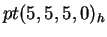 $ pt(5,5,5,0)_h$