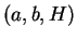 $ (a,b,H)$